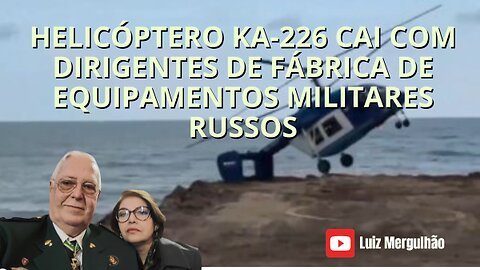 09 NOV 2025 - HELICÓPTERO KA-226 CAI COM DIRIGENTES DE FÁBRICA DE EQUIPAMENTOS MILITARES RUSSOS