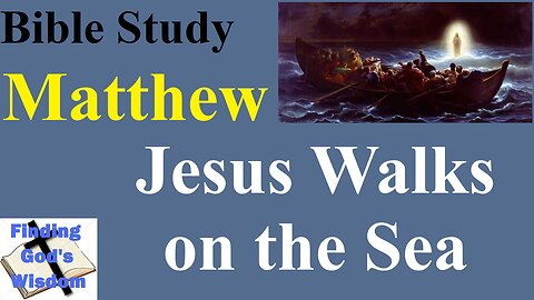 Bible Study - Matthew: Jesus Walks on the Sea