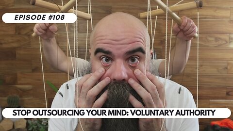 Stop Outsourcing Your Mind: Voluntary Authority | EP 108