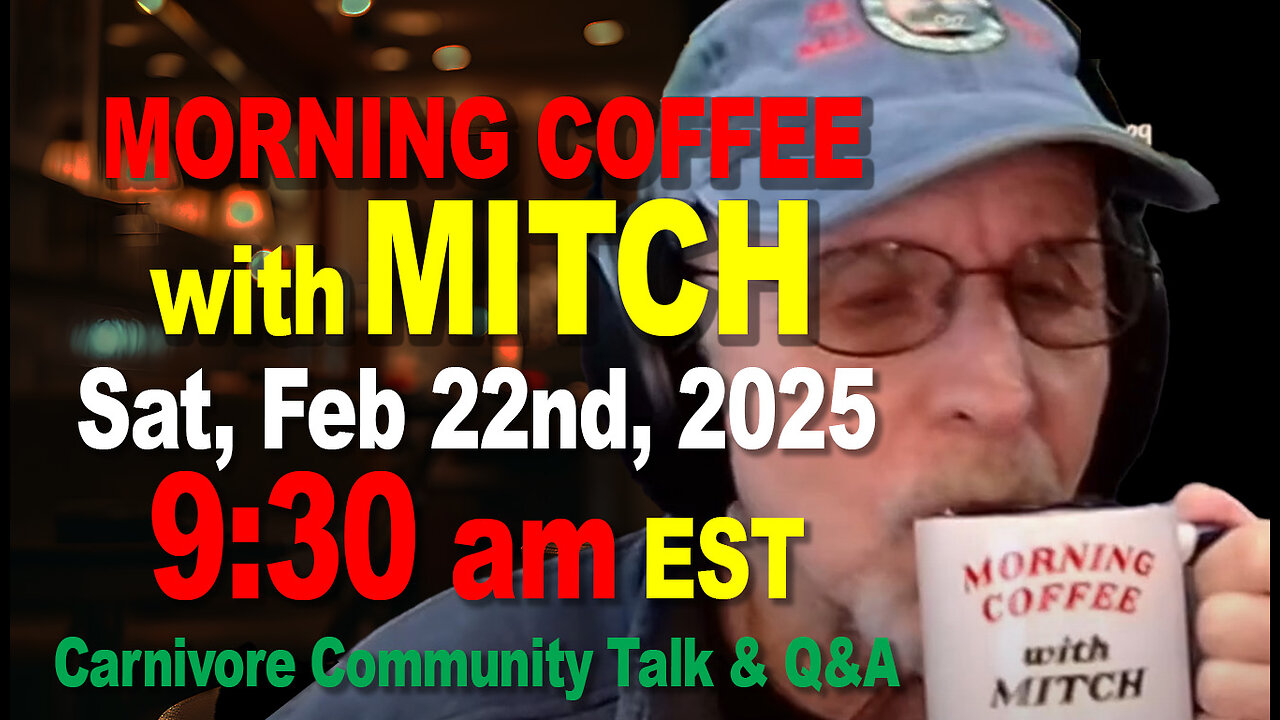 MORNING COFFEE with MITCH-Carnivore Talk - Sat, Feb 22nd, 2025, 9:30am EST