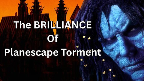 The Brilliance Of Planescape Torment