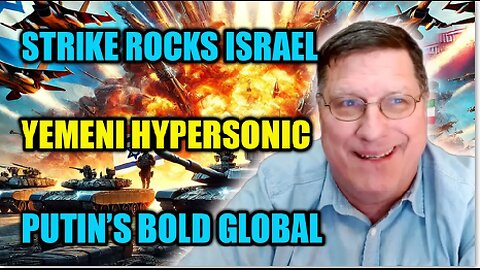 Scott Ritter: Yemeni Hypersonic Strike Hits Israel Amid Putin’s Bold Global Gambit