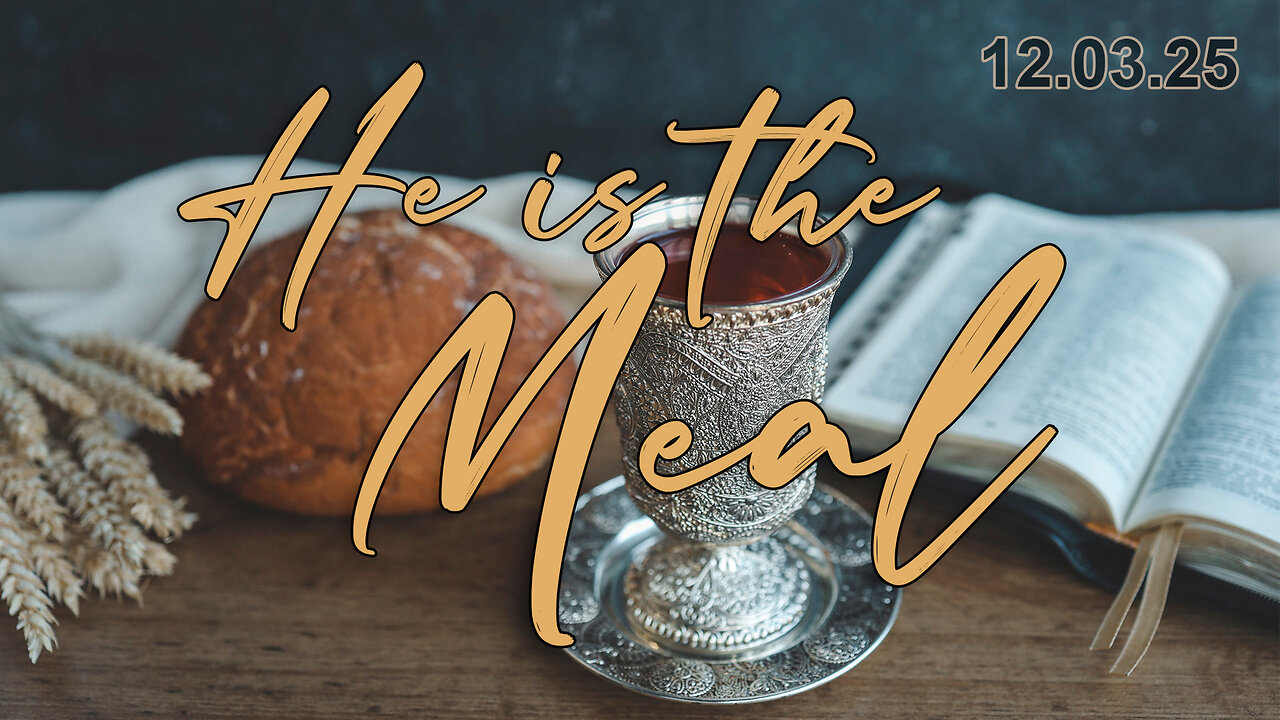 He is the Meal - Wed 12/03/25