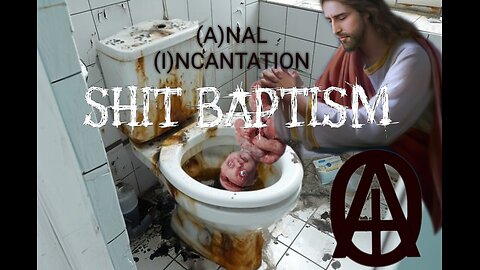 (A)NAL (I)NCANTATION music video SHIT BAPTISM