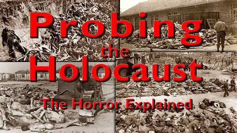 Probing the Holocaust - The Horror Explained