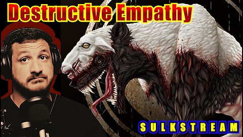 Sulk Stream #583 Destructive Empathy