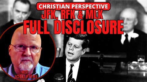 JFK, RFK & MLK - FULL DISCLOSURE | CHRISTIAN PERSPECTIVE