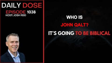 THE DAILY DOSE W/ JOSH REID. IT'S GOING TO BE BIBLICAL. WHO IS JOHN QALT?