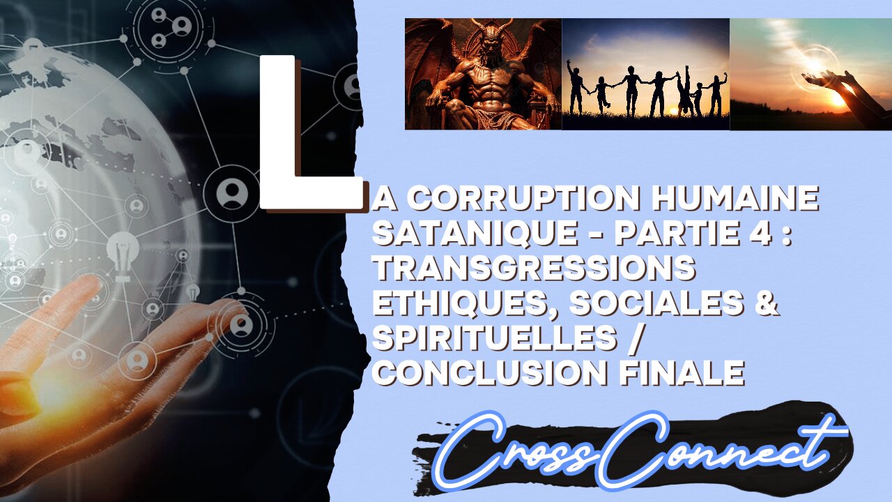 Corruption Humaine Satanique - Partie4 : Transgressions Éthiques, Sociales & Spirituelles