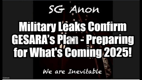 SG Anon: Military Leaks Confirm GESARA’s Plan - Preparing for What's Coming 2025!