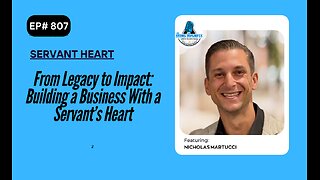 From Legacy to Impact: Building a Business With a Servant’s Heart with Nicholas Martucci