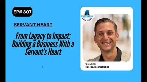 From Legacy to Impact: Building a Business With a Servant’s Heart with Nicholas Martucci