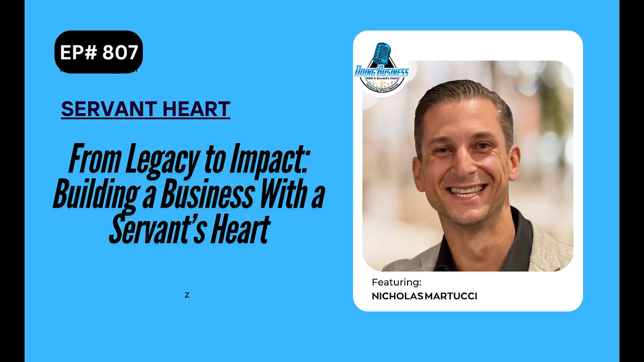 From Legacy to Impact: Building a Business With a Servant’s Heart with Nicholas Martucci