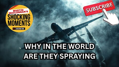 WHY IN THE WORLD ARE THEY SPRAYING