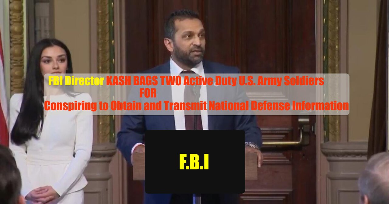 FBI Director Kash Patel Arrests Two Army Soldiers Transmiting National Defense Information to China