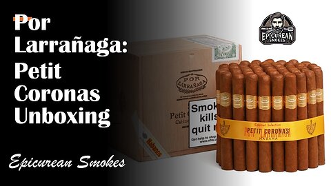 🔥 Por Larrañaga Petit Coronas Unboxing | Unboxing a Cuban Cigar Masterpiece