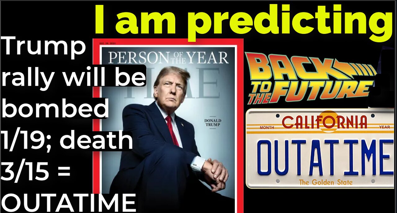 I am predicting: Trump rally will be bombed 1/19; death 3/15 = OUTATIME