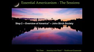 2025 – 09-26 – Step 2: “Overview of America” by the John Birch Society