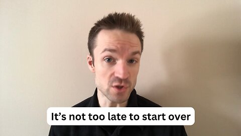 It’s not too late to start over