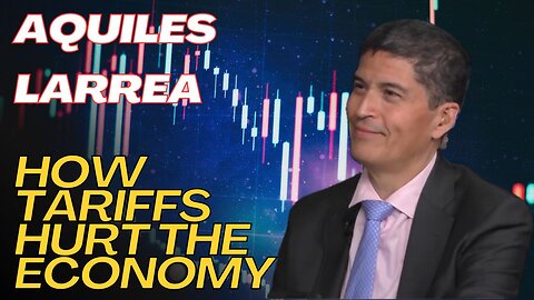 The Tariffs will HURT the American Consumer - Aquiles Larrea Gives us FACTS about Tariffs