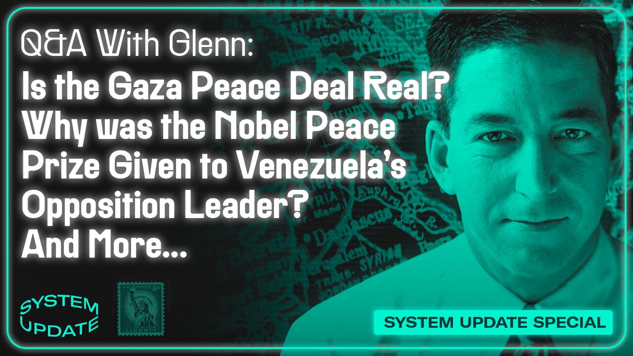 Q&A with Glenn: Is the Gaza Peace Deal Real? Why was the Nobel Peace Prize Given to Venezuela's Opposition Leader? And More... | SYSTEM UPDATE #529