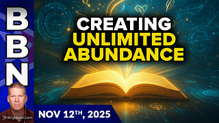 BBN, Nov 12, 2025 - Creating UNLIMITED ABUNDANCE in a world of scarcity and decline