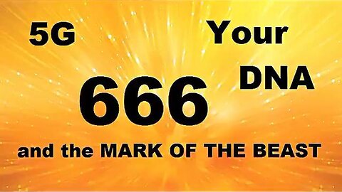 5G Your DNA 666 and the MARK OF THE BEAST