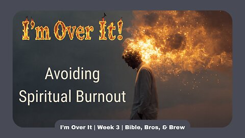 I'm Over It | What to Do When You Feel Completely Burned Out | Bible, Bros, & Brew