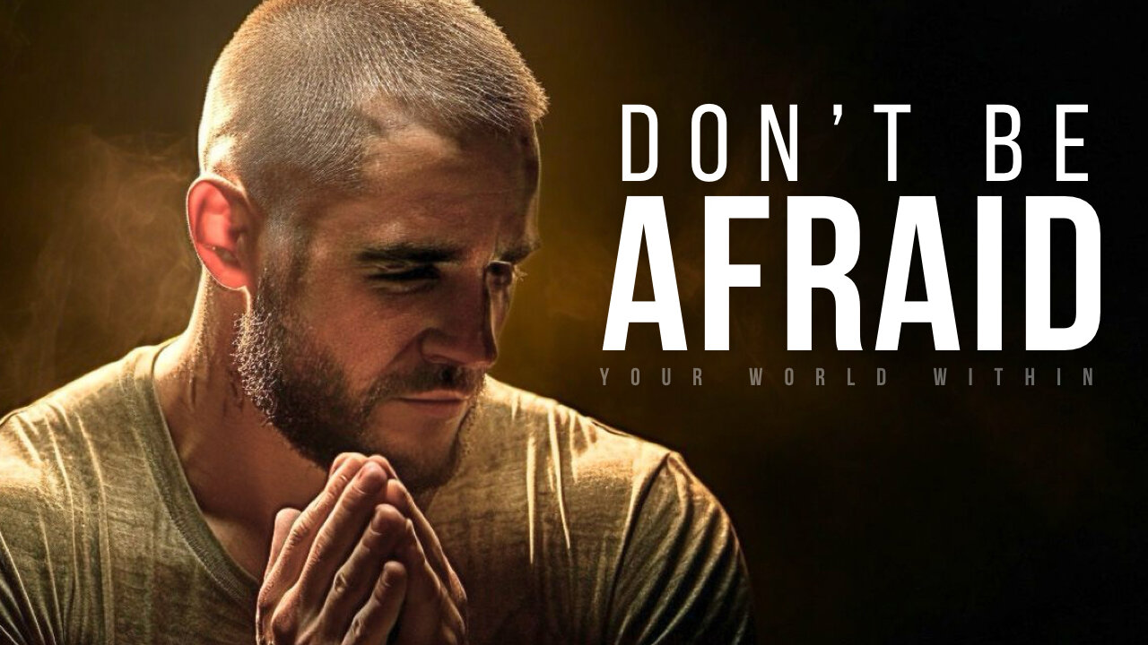 DON'T BE AFRAID | Powerful Inspirational Speeches for Success