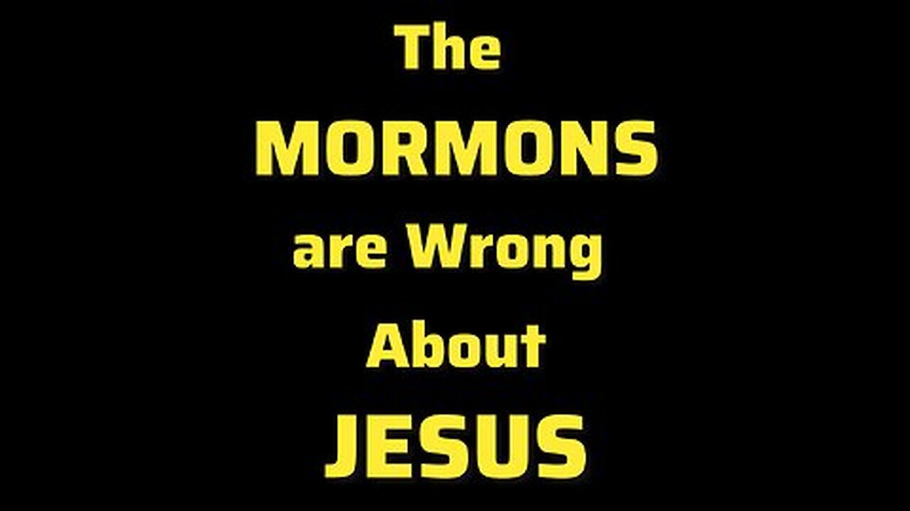 The Mormons are Wrong about Jesus (short)