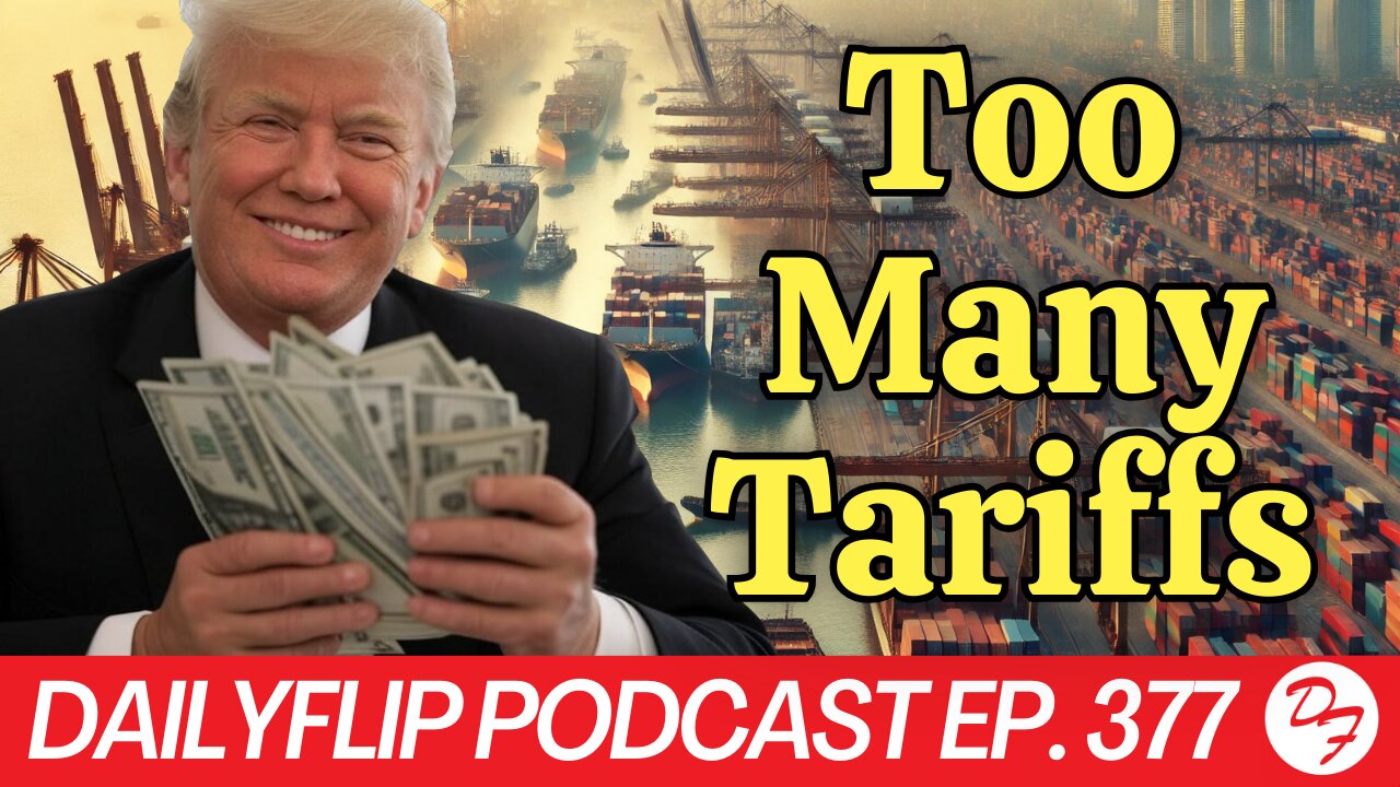 You Get A Tariff…You Get A Tariff…Everyone Gets Tariffs - DailyFlip Podcast Ep. 377 - 2/28/25