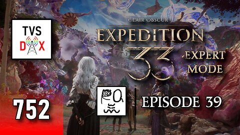 Clair Obscur: Expedition 33 EXPERT MODE [More Endless Tower] Episode 39 (The Variety Show DX #752)