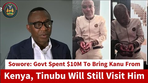 Sowore: Govt Spent $10M To Bring Kanu From Kenya, Tinubu Will Still Visit Him