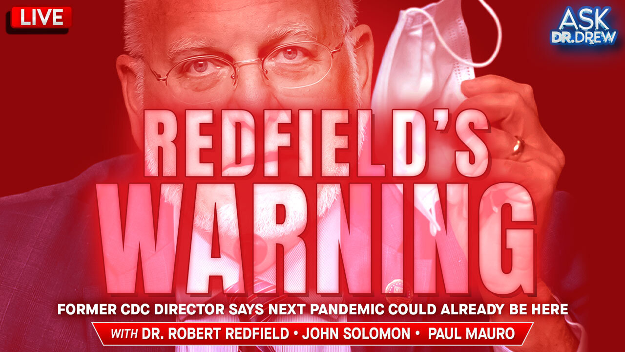 Ex CDC Boss Dr. Redfield's Warning: We Got COVID Wrong & The Next Pandemic May Already Be Here + John Solomon w/ Comey Scoop & Paul Mauro on Halloween Terrorism Planner Arrests – Ask Dr. Drew