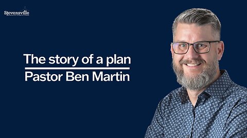 The Story of a Plan | Pastor Ben Martin