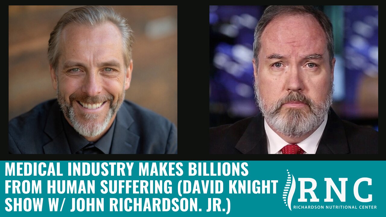Medical Industry Makes Billions From Human Suffering (David Knight Show w/ John Richardson, Jr.)