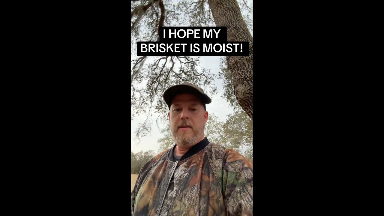 HOPE MY BRISKET IS MOIST.