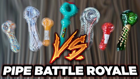 Battle of the Weed Pipes!!!!!