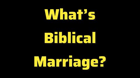 What's Biblical Marriage? (Short)