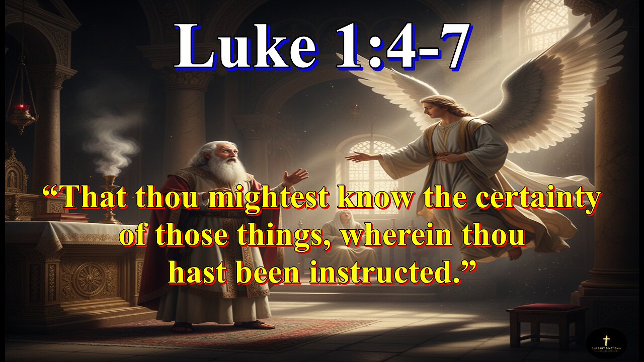 Luke 1:4-7 That thou mightest know the certainty of those things,