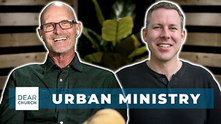 Urban Ministry | Dear Church Ep. #339