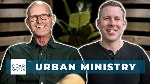 Urban Ministry | Dear Church Ep. #339