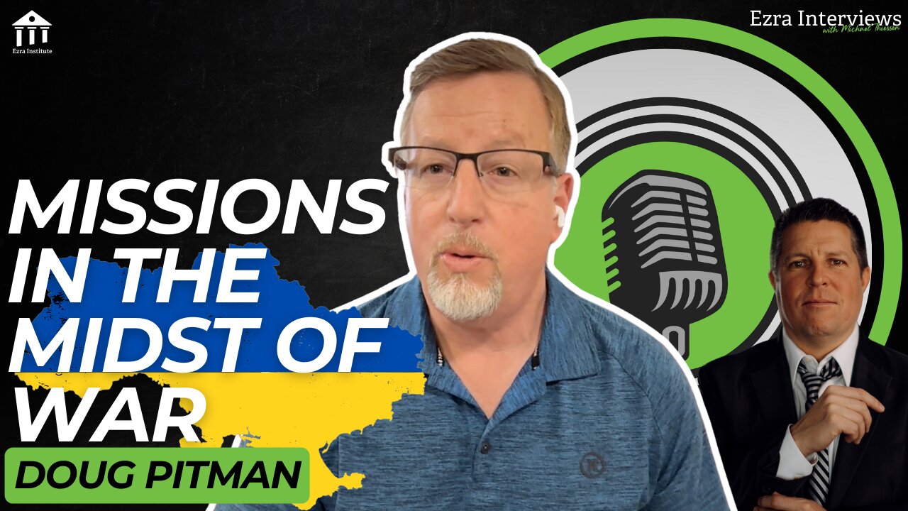 Doug Pitman: Ukraine - Missions in the Midst of War