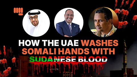 HOW THE UAE WASHES SOMALI HANDS WITH SUDANESE BLOOD