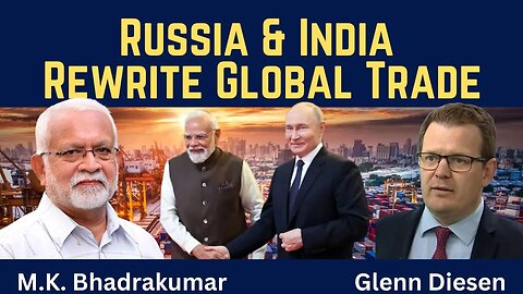 M. K. Bhadrakumar: Russia & India Rewrite Global Trade