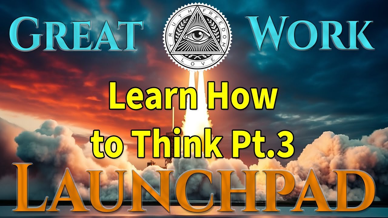 Great Work Launchpad Ep.13 - Shadow Work Pt.11, Learn How to Think Pt.3