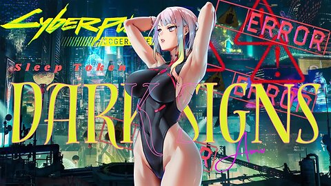 CYBERPUNK: EDGERUNNERS [AMV] | "Dark Signs" | SLEEP TOKEN
