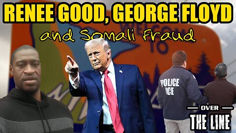 RENEE GOOD, GEORGE FLOYD AND SOMALI FRAUD