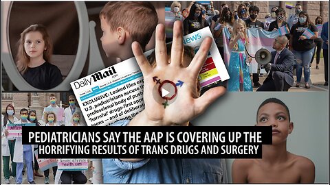 Pediatricians Accuse AAP of Covering Up HORRIFYING Results of Trans Drugs on Children