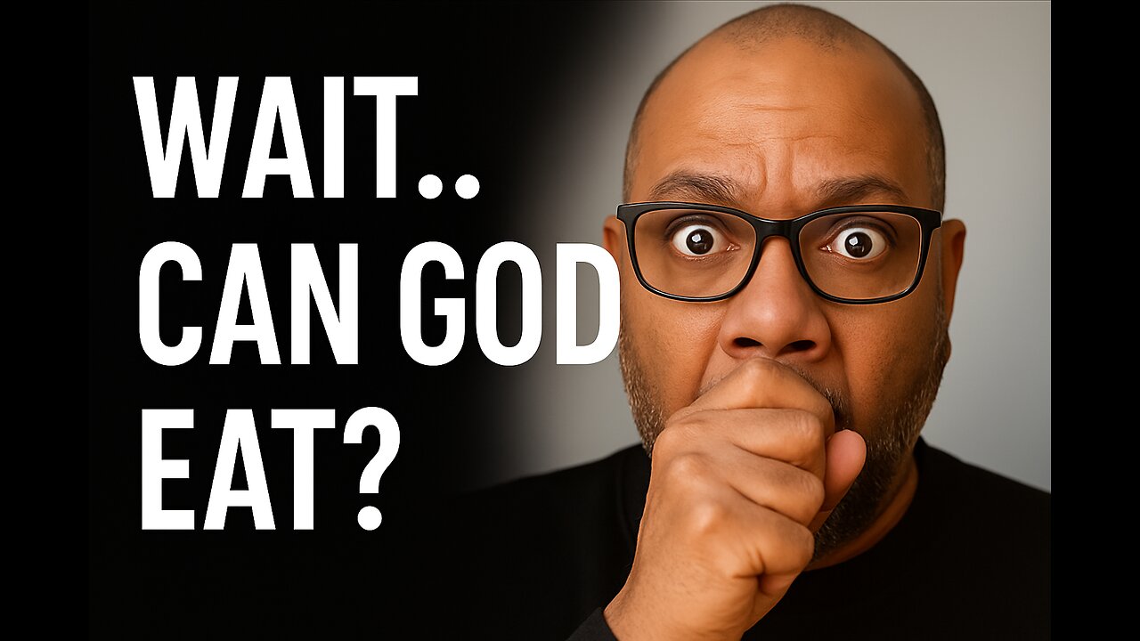 Can God Eat? The Incarnation and the Nature of God Explained